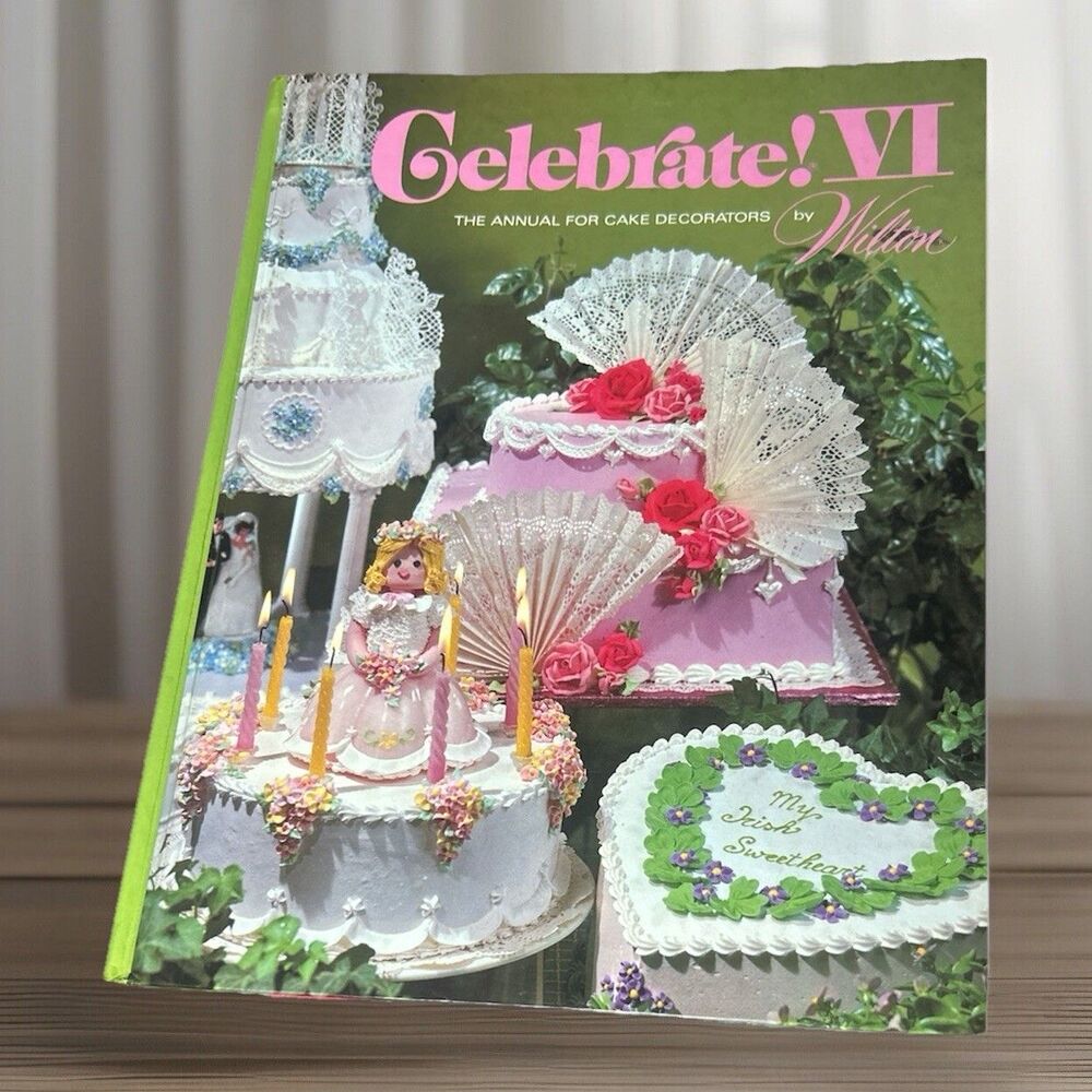 Celebrate! VI The Annual for Cake Decorators 1980 Vintage Cook Book By Wilton